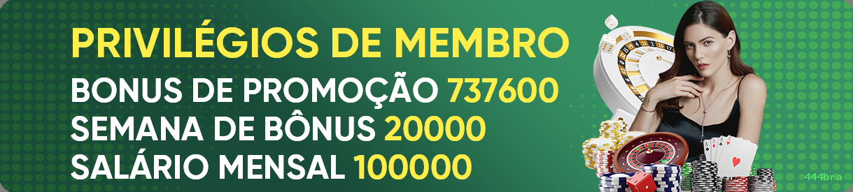 Bônus exclusivos membros VIP 444bra
